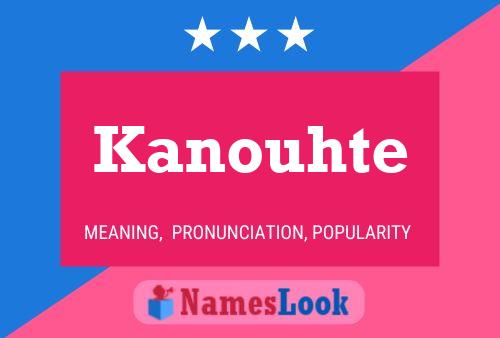 Póster del nombre Kanouhte