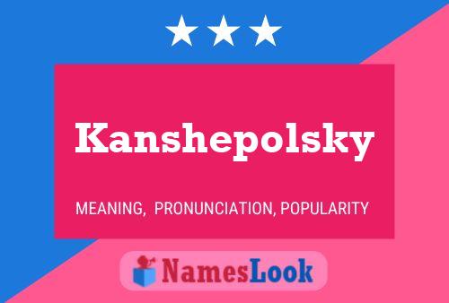 Póster del nombre Kanshepolsky