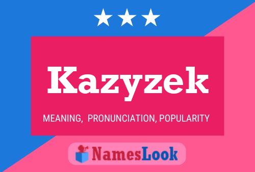 Póster del nombre Kazyzek