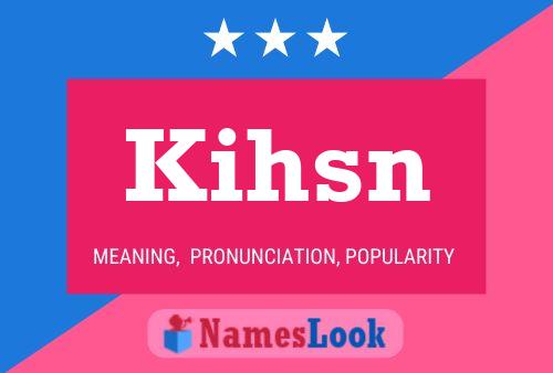 Póster del nombre Kihsn