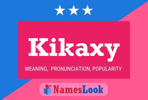 Póster del nombre Kikaxy