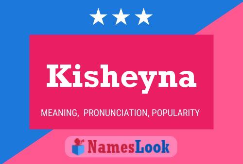 Póster del nombre Kisheyna