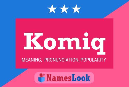 Póster del nombre Komiq