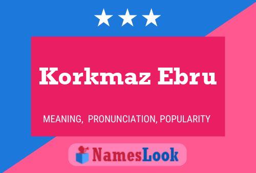 Póster del nombre Korkmaz Ebru