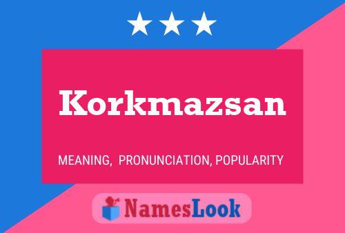 Póster del nombre Korkmazsan