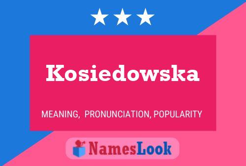 Póster del nombre Kosiedowska