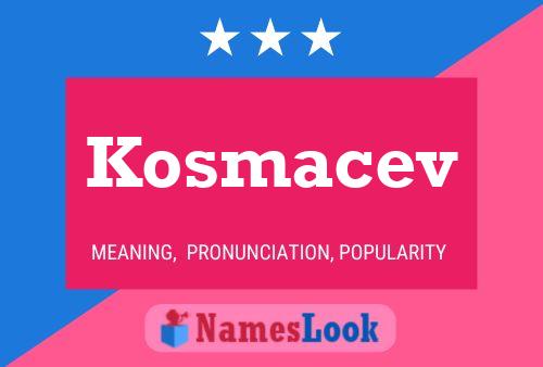 Póster del nombre Kosmacev