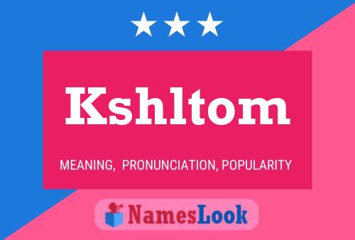 Póster del nombre Kshltom