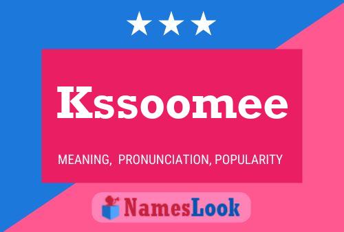 Póster del nombre Kssoomee