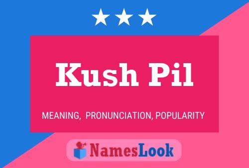 Póster del nombre Kush Pil