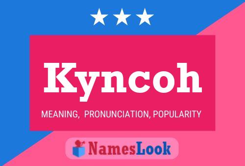 Póster del nombre Kyncoh