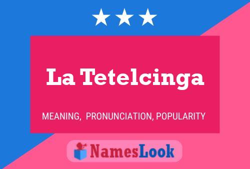 Póster del nombre La Tetelcinga