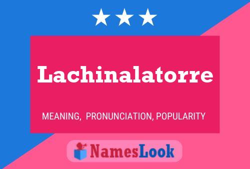 Póster del nombre Lachinalatorre