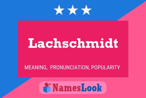 Póster del nombre Lachschmidt