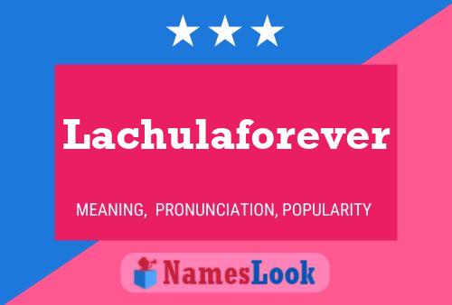 Póster del nombre Lachulaforever