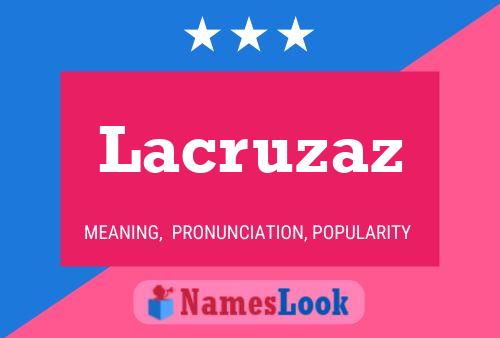 Póster del nombre Lacruzaz