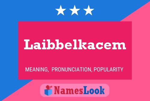 Póster del nombre Laibbelkacem