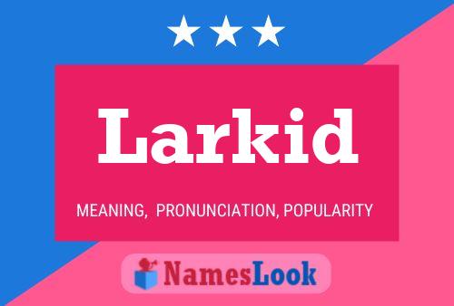 Póster del nombre Larkid