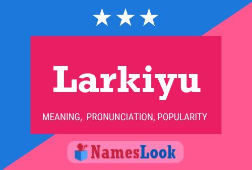 Póster del nombre Larkiyu