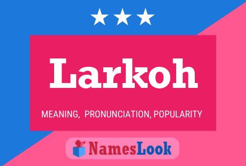 Póster del nombre Larkoh