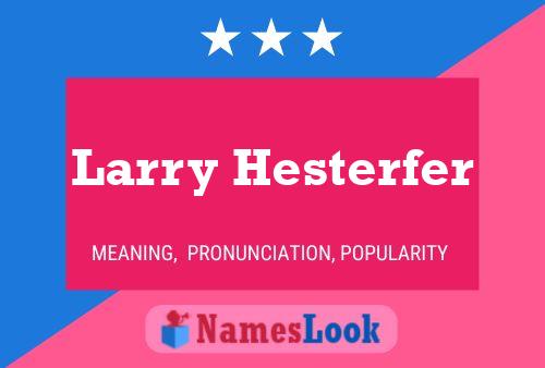 Póster del nombre Larry Hesterfer