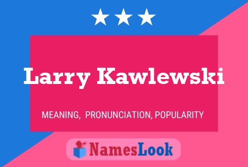 Póster del nombre Larry Kawlewski