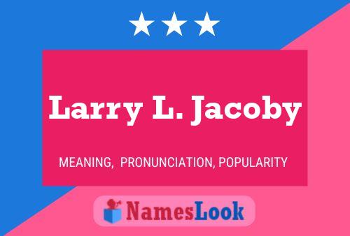 Póster del nombre Larry L. Jacoby