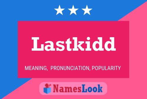 Póster del nombre Lastkidd