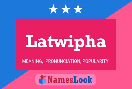 Póster del nombre Latwipha