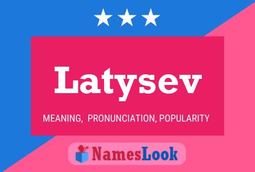 Póster del nombre Latysev