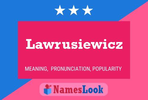 Póster del nombre Lawrusiewicz