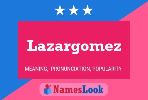 Póster del nombre Lazargomez