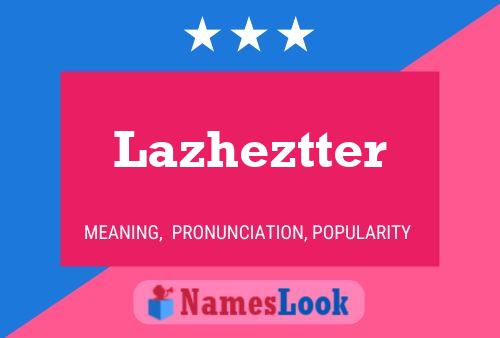 Póster del nombre Lazheztter