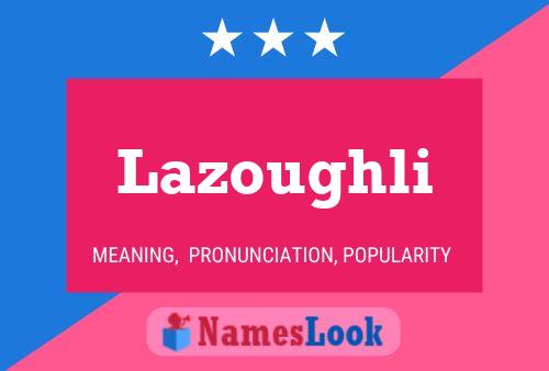 Póster del nombre Lazoughli