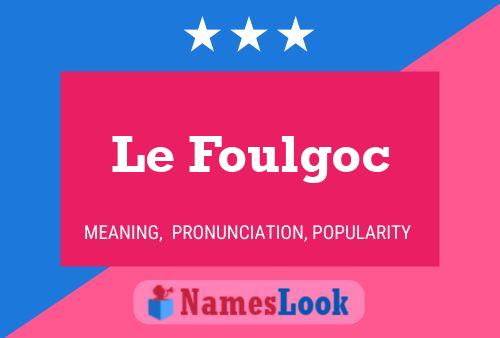 Póster del nombre Le Foulgoc