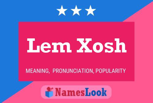 Póster del nombre Lem Xosh