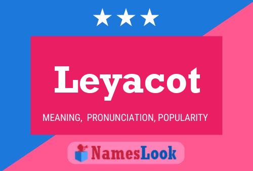 Póster del nombre Leyacot