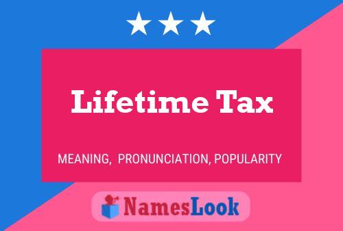 Póster del nombre Lifetime Tax