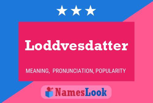 Póster del nombre Loddvesdatter