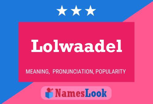 Póster del nombre Lolwaadel