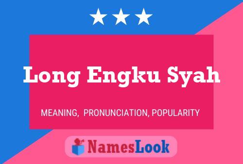 Póster del nombre Long Engku Syah