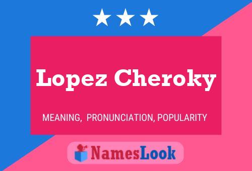 Póster del nombre Lopez Cheroky