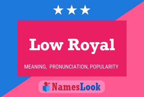 Póster del nombre Low Royal