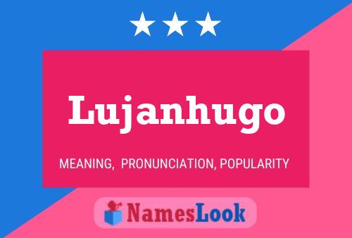 Póster del nombre Lujanhugo