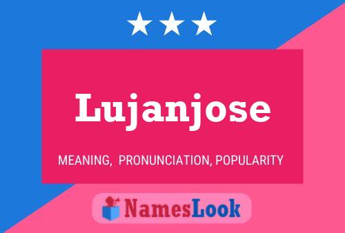 Póster del nombre Lujanjose