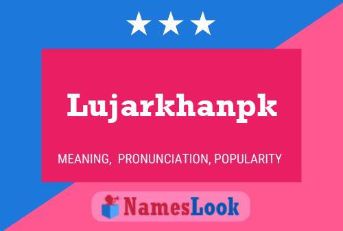 Póster del nombre Lujarkhanpk