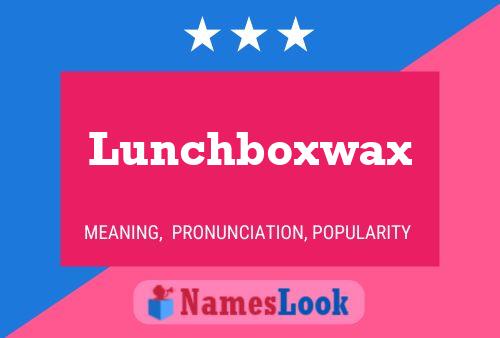 Póster del nombre Lunchboxwax