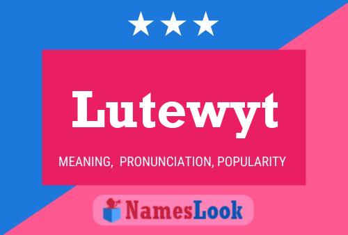 Póster del nombre Lutewyt