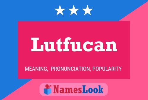 Póster del nombre Lutfucan