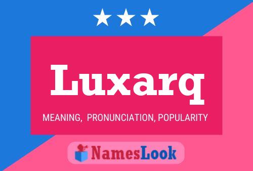 Póster del nombre Luxarq